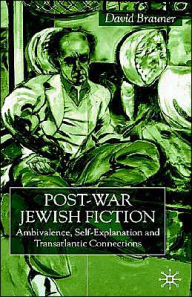 Title: Post-War Jewish Fiction: Ambivalence, Self Explanation and Transatlantic Connections, Author: D. Brauner