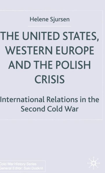The United States, Western Europe and the Polish Crisis: International Relations in the Second Cold War