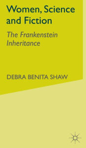 Title: Women, Science and Fiction: The Frankenstein Inheritance, Author: D. Shaw