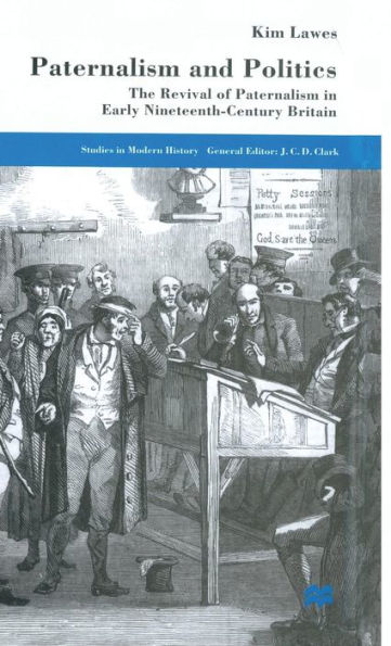 Paternalism and Politics: The Revival of Paternalism in early Nineteenth-Century Britain