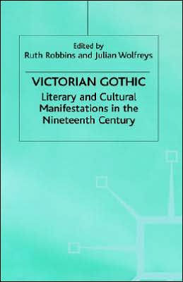 Victorian Gothic: Literary and Cultural Manifestations in the Nineteenth Century