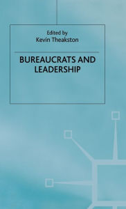 Title: Bureaucrats and Leadership, Author: K. Theakston