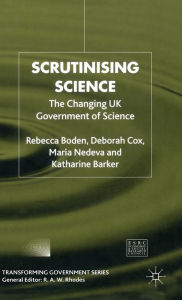 Title: Scrutinising Science: The Changing UK Government of Science, Author: R. Boden