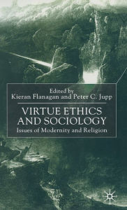 Title: Virtue Ethics and Sociology: Issues of Modernity and Religion, Author: Kieran Flanagan