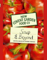 New Covent Garden Soup Company's Soup and Beyond: Soups, Beans and Other Things / Edition 3