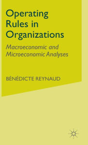 Title: Operating Rules in Organizations: Macroeconomic and Microeconomic Analyses, Author: B. Reynaud