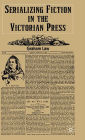 Serializing Fiction in the Victorian Press