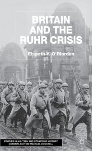 Title: Britain and the Ruhr Crisis, Author: E. O'Riordan