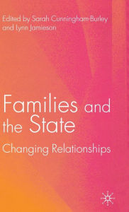Title: Families and the State: Changing Relationships, Author: S. Cunningham-Burley