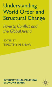 Title: Understanding World Order and Structural Change: Poverty, Conflict and the Global Arena, Author: H. Abrahamsson