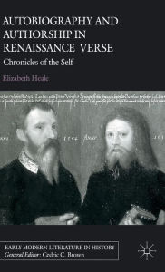 Title: Autobiography and Authorship in Renaissance Verse: Chronicles of the Self, Author: E. Heale