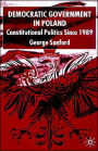 Democratic Government in Poland: Constitutional Politics since 1989