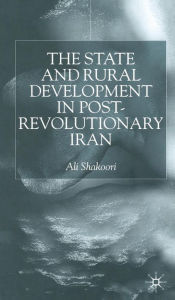 Title: State and Rural Development in the Post-Revolutionary Iran, Author: A. Shakoori