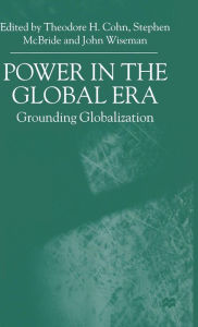 Title: Power in the Global Era: Grounding Globalization, Author: T. Cohn