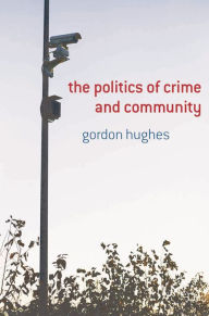 Title: The Politics of Crime and Community, Author: Gordon Hughes