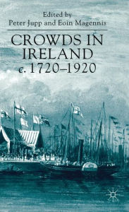 Title: Crowds in Ireland, c.1720-1920, Author: P. Jupp