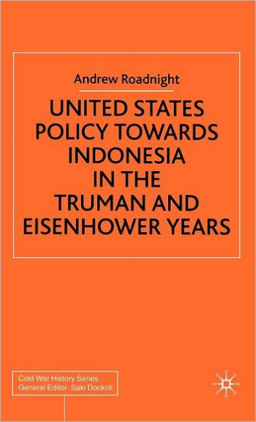 United States Policy Towards Indonesia in the Truman and Eisenhower Years