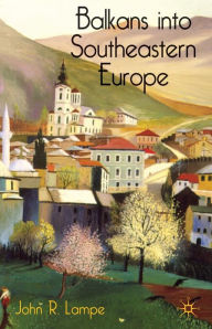 Balkans into Southeastern Europe: A Century of War and Transition / Edition 1