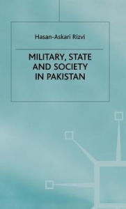 Title: Military, State and Society in Pakistan, Author: H. Rizvi