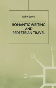 Title: Romantic Writing and Pedestrian Travel, Author: R. Jarvis
