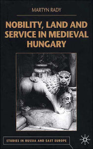 Title: Nobility, Land and Service in Medieval Hungary, Author: M. Rady