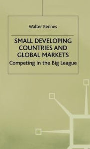 Title: Small Developing Countries and Global Markets: Competing in the Big League, Author: W. Kennes