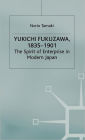 Yukichi Fukuzawa 1835-1901: The Spirit of Enterprise in Modern Japan