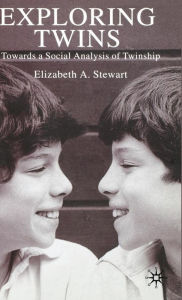 Title: Exploring Twins: Towards a Social Analysis of Twinship, Author: E. Stewart