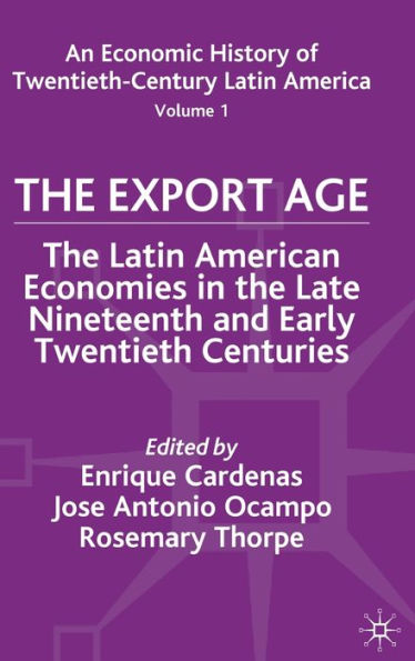 An Economic History of Twentieth-Century Latin America: Volume I: The Export Age