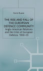 The Rise and Fall of the European Defence Community: Anglo-American Relations and the Crisis of European Defence, 1950-55