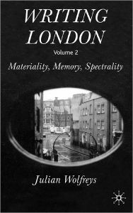 Writing London: Materiality, Memory, Spectrality