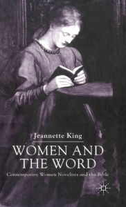 Title: Women and the Word: Contemporary Women Novelists and the Bible, Author: J. King