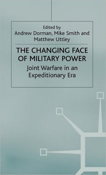The Changing Face of Military Power: Joint Warfare in an Expeditionary Era