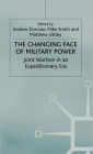 The Changing Face of Military Power: Joint Warfare in an Expeditionary Era