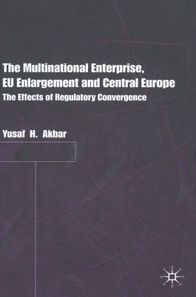 The Multinational Enterprise, EU Enlargement and Central Europe: The Effects of Regulatory Convergence