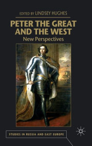 Title: Peter the Great and the West: New Perspectives, Author: L. Hughes