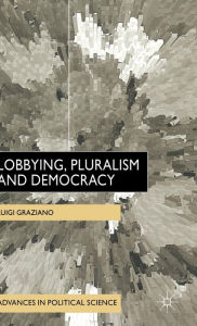 Title: Lobbying, Pluralism and Democracy, Author: L. Graziano