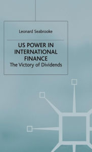 Title: US Power in International Finance: The Victory of Dividends, Author: L. Seabrooke