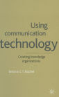 Using Communication Technology: Creating Knowledge Organizations