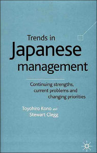 Title: Trends in Japanese Management: Continuing Strengths, Current Problems and Changing Priorities, Author: T. Kono