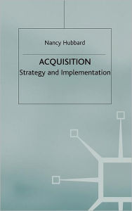 Title: Acquisition: Strategy and Implementation, Author: N. Hubbard