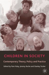 Title: Children in Society: Contemporary Theory, Policy and Practice, Author: Pam Foley