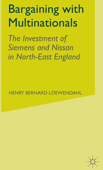 Bargaining with Multinationals: The Investment of Siemens and Nissan in North-East England