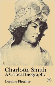 Title: Charlotte Smith: A Critical Biography, Author: Loraine  Fletcher