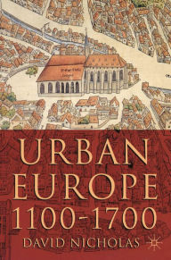 Title: Urban Europe 1100-1700 / Edition 1, Author: David Nicholas