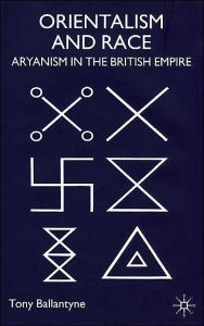 Title: Orientalism and Race: Aryanism in the British Empire, Author: T. Ballantyne