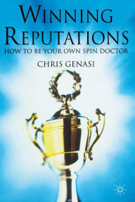 Title: Winning Reputations: How To Be Your Own Spin Doctor, Author: C. Genasi