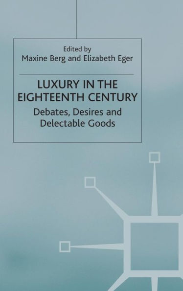 Luxury in the Eighteenth Century: Debates, Desires and Delectable Goods