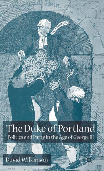 The Duke of Portland: Politics and Party in the Age of George III