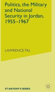 Title: Politics, the Military and National Security in Jordan, 1955-1967, Author: L. Tal